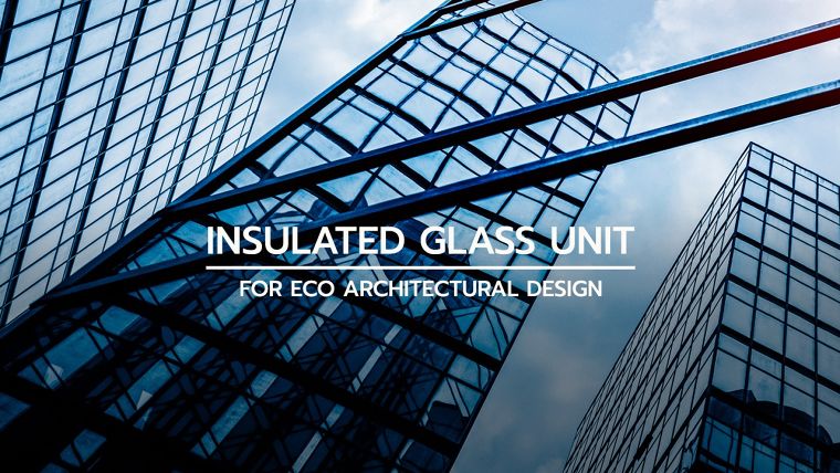 สเปคกระจกฉนวนกันความร้อน (Insulated Glass Unit หรือ IGU) สำหรับนำไปใช้ในงานสถาปัตยกรรมประหยัดพลังงาน Green Architecture ภาพประกอบ